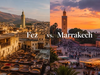 Fez vs. Marrakech: Which to Visit (or Do Both)